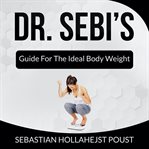 Dr. sebi's. Guide for the Ideal Body Weight cover image cdn