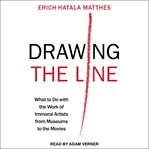 Drawing the line : what to do with the work of immoral artists from museums to the movies cover image cdn
