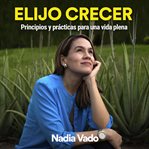 Elijo crecer. Principios y prácticas para una vida plena cover image cdn