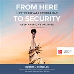 From here to security : how workplace savings can keep America's promise cover image cdn