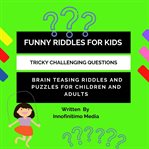 Funny riddles for kids. Challenging Tricky Questions - Brain Teasing Riddles and Puzzles for Children and Adults cover image cdn