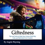Giftedness: tips and tricks to help your genius child stay calm and motivated (2 in 1 combo) cover image cdn
