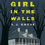 Girl in the walls : a novel cover image cdn