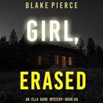 Girl, Erased : Ella Dark FBI Suspense Thriller Series, Book 6 cover image cdn