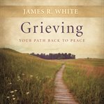 Grieving : your path back to peace cover image cdn