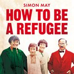How to be a refugee : one family's story of exile and belonging cover image cdn
