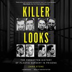 Killer looks : the forgotten history of plastic surgery in prisons cover image cdn