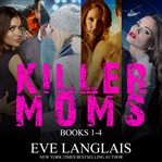 Killer moms. Books #1-4 cover image cdn