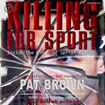 Killing for sport : [inside the minds of serial killers] cover image cdn