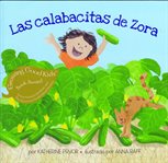 Las calabacitas de Zora : by Katherine Pryor ; book illustrated by Anna Raff ; read by Alisa, Rosi & Brian Amador cover image cdn
