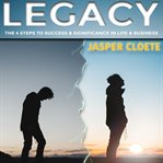 Legacy. 4 Steps to Success and Significance in Life and Business cover image cdn
