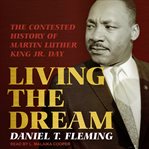 Living the dream : the contested history of Martin Luther King Jr. Day cover image cdn