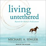 Living untethered : beyond the human predicament cover image cdn