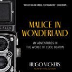 Malice in wonderland. My Adventures in the World of Cecil Beaton cover image cdn
