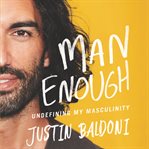 Man enough : undefining my masculinity cover image cdn