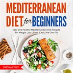 Mediterranean diet for beginners. Easy and Healthy Mediterranean Diet Recipes For Weight Loss , Even If You Are Over 50 cover image cdn