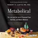 Metabolical : the lure and the lies of processed food, nutrition, and modern medicine cover image cdn