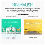 Minimalism: 2 books in one, how to save money by decluttering your home, so your family can enjoy a cover image cdn