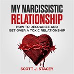 My narcissistic relationship: how to recognize and get over a toxic relationship cover image cdn