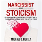 Narcissist and stoicism: re-start from yourself after psychological and emotional abuse with the cover image cdn