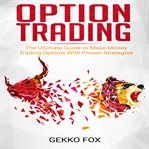 Option trading. The Ultimate Guide to Make Money Trading Options with Proven Strategies cover image cdn