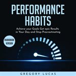 Performance habits: achieve your goals get epic results in your day and stop procrastinating cover image cdn