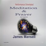 Performance orientated meditation & prayer. An Introduction To God Principles Of Mind Over Matter cover image cdn