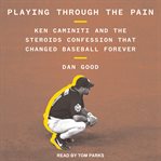 Playing through the pain. Ken Caminiti and the Steroids Confession That Changed Baseball Forever cover image cdn