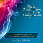 Pocket meditation to increase compassion. A Quick Meditation for Self Love and Loving Kindness with Binaural Beats cover image cdn