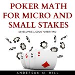 Poker math for micro and small stakes: developing a good poker mind cover image cdn