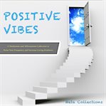 Positive vibes. A Meditation and Affirmations Collection to Raise Your Frequency and Increase Loving Kindness cover image cdn