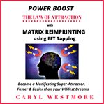 Power boost the law of attraction with matrix reimprinting using eft tapping. Become a Manifesting Super-Attractor Faster than your Wildest Dreams cover image cdn