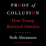 Proof of collusion : how Trump betrayed America cover image cdn