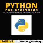 Python for beginners. The 1 Day Crash Course For Python Programming In The Real World cover image cdn