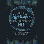 Quick affirmations for super busy men. A to Z of Easy Pick-Me-Ups for Not-So-Easy Days cover image cdn
