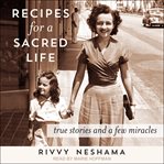 Recipes for a sacred life. True Stories and a Few Miracles cover image cdn