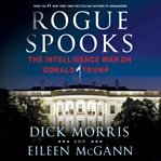 Rogue spooks : the intelligence war on Donald Trump cover image cdn