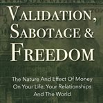Sabotage and freedom validation. The Nature And Effect Of Money On Your Life, Your Relationships And The World cover image cdn