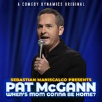 Sebastian maniscalco presents: pat mccann when's mom gonna be home? cover image cdn