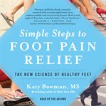 Simple steps to foot pain relief : the new science of healthy feet cover image cdn