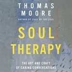 Soul therapy : the art and craft of caring conversation cover image cdn