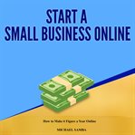 Start a small business online. How to Make 6 Figure a Year Online cover image cdn