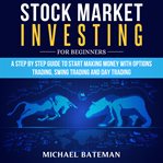 Stock market investing for beginners. A Step by Step Guide to Start Making Money with Options Trading, Swing Trading and Day Trading cover image cdn