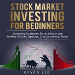 Stock market investing for beginners. Investing Strategies for a Living in any Market -Stocks, Options, Cryptocurrency, Forex cover image cdn