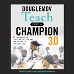 Teach like a champion 3.0 : 63 techniques that put students on the path to college cover image cdn