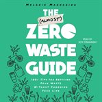 The (almost) zero waste guide : 100+ tips for reducing your waste without changing your life cover image cdn
