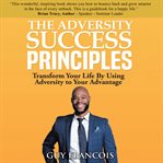 The Adversity Success Principles : Transform Your Life By Using Adversity to Your Advantage cover image cdn