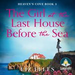 The Girl at the Last House Before the Sea : Heaven's Cove Series, Book 3 cover image cdn
