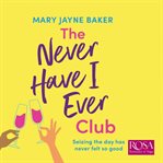 The Never Have I Ever Club : A laugh out loud romantic comedy about love and second chances cover image cdn