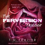 The perversion trilogy. Perversion, Possession & Permission cover image cdn